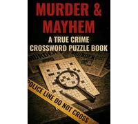 Murder & Mayhem: A True Crime Crossword Puzzle Book: Test Your Wits: A Challenging Collection of Crossword Puzzles for Sleuths and Crime Buffs (True Crime Puzzle Case Files)