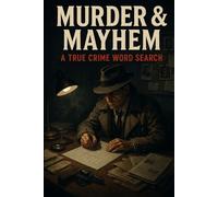 Murder & Mayhem: A True Crime Word Search: 56 Word Search Puzzles for True Crime Fans | Famous Cases, Notorious Criminals & Detective Vocabulary (True Crime Puzzle Case Files)