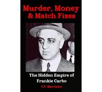 MURDER, MONEY & MATCH FIXES: The Hidden Empire of Frankie Carbo (Shadows of the Syndicate: The Mob's Hidden Power Players)