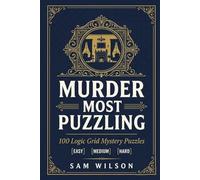 Murder Most Puzzling: 100 Logic Grid Mystery Puzzles