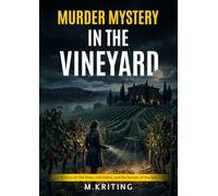 Murder Mystery in the Vineyard: A Story of Old Vines, Old Debts, and the Secrets of the Soil