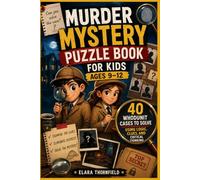 Murder Mystery Puzzle Book for Kids Ages 9 -12: 40 Whodunit Cases to Solve Using Logic, Clues, and Critical Thinking