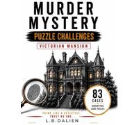 Murder Mystery Puzzle Challenges: Victorian Mansion: 83 Detective Cases with Logic Grids, Cryptograms, Crosswords, Word Searches, Anagrams, Liars & Alibis, and More