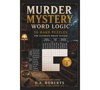 Murder Mystery Word Logic - 50 Hard Puzzles: The Ultimate Brain Teaser (Hard Word Logic Puzzles)
