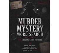 Murder Mystery Word Search 100 Chilling Cases to Solve: Solve Crimes, Find Hidden Clues & Unmask the Killer in 100 Large Print Puzzles