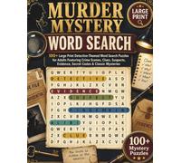 Murder Mystery Word Search: 100+ Large Print Detective-Themed Word Search Puzzles for Adults Featuring Crime Scenes, Clues, Suspects, Evidence, Forensics, Secret Codes, and Classic Mysteries