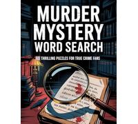 Murder Mystery Word Search: 60 Crime Scene Word Search Puzzles for Adults & Teens | True Crime Activity Book | Medium Difficulty | Perfect Gift for Mystery Lovers