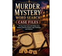 Murder Mystery Word Search Case Files: 50 Cozy Crime Cases with Hidden Clues, Suspects, Detective Puzzles, Logic Challenges, and Solutions