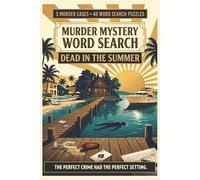 Murder Mystery Word Search: Dead in the Summer: 3 Murder Cases. 48 Word Search Puzzles. Solve the Clues and Find the Killer Before Summer Ends.