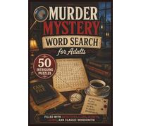 Murder Mystery Word Search for Adults: 50 Intriguing Puzzles Filled with Detectives, Clues, Secrets, Ali nd Classic Whodunits (Word search books collection)