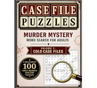 Murder Mystery Word Search for Adults: Cold Case Files Volume 1: 100 Crime-Themed Word Find Puzzles with Hidden Culprits, Secret Methods, Crime Scenes & Full Solutions (Case File Puzzles)