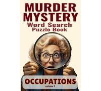 Murder Mystery Word Search Puzzle Book: Occupations Volume 1: Solve 50 Whodunit Cases Using Hidden Clues, Suspects, Evidence, and Crime Scenes