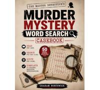 Murder Mystery Word Search: The Master Detective's Casebook.: Read the Case. Search for the Clues. Solve the Crime. Complete 50 Original Detective Puzzle Investigations.