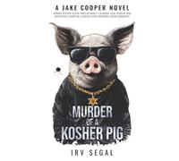 MURDER OF A KOSHER PIG: THRILLER MURDER MYSTERY ABOUT AN AMATEUR LEGAL SLEUTH WHO INVESTIGATES CRIMES IN AN ULTRA-ORTHODOX JEWISH COMMUNITY IN CHICAGO (Jake Cooper Novels)