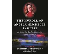 Murder of Angela Mischelle Lawless, The: An Honest Sheriff and the Exoneration of an Innocent Man