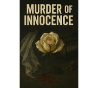 MURDER OF INNOCENCE: A Story of Love, Betrayal, and the Silent Destruction of a Woman’s Soul