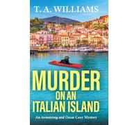 Murder on an Italian Island: An addictive cozy murder mystery from T. A. Williams (An Armstrong and Oscar Cozy Mystery, 12)