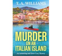 Murder on an Italian Island: An addictive cozy murder mystery from T. A. Williams (An Armstrong and Oscar Cozy Mystery, 12)