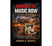 Murder on Music Row: The Kevin Hughes Story: The Untold Story of Tragedy, Power, and Corruption in Nashville’s Music Industry