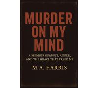 Murder on My Mind: A Memoir of Abuse, Anger, and the Grace That Freed Me