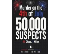 Murder on the 4th of July: 50,000 Suspects, 25 Clues, 1 Killer | A Fair-Play Murder Mystery Puzzle Book for Adults Who Love the Chase