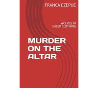 MURDER ON THE ALTAR: WOLVES IN SHEEP CLOTHING