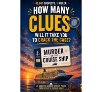 Murder On The Cruise Ship: How Many Clues Will You Need To Solve The Case? An Addictive Murder Mystery Puzzle. (How Many Clues? Series)