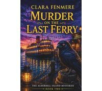 Murder on the Last Ferry: A Poisoned Passenger, a Missing 1909 Manifest, and Four Minutes No One Can Explain (The Alderbell Island Mysteries)