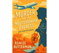 Murder On The Mediterranean Express: A High-Flying Cozy Mystery