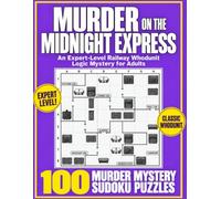 Murder on the Midnight Express: EXPERT-LEVEL Sudoku Logic Puzzles for Adults: 100 Who’s-the-Killer Murder Mystery Puzzles and Over 300 Pages in a Large 8.5 × 11-Inch Format