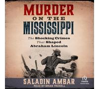 Murder on the Mississippi: The Shocking Crimes That Shaped Abraham Lincoln