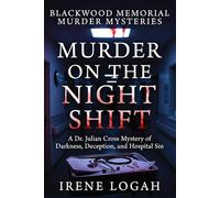 Murder on the Night Shift: A Dr. Julian Cross Mystery of Darkness, Deception, and Hospital Sin (Blackwood Memorial Murder Mysteries)
