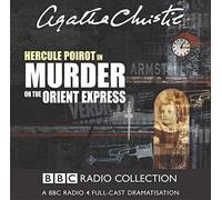 Murder On The Orient Express: A BBC Radio 4 Full-Cast Dramatisation (BBC Radio Collection)