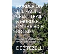 MURDER ON THE PACIFIC CREST TRAIL & MURDER ON THE HIGH ROCKIES: TWO CAPTIVATING MOUNTAIN ADVENTURES IN ONE BOOK