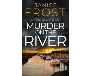 MURDER ON THE RIVER: a totally gripping British crime thriller full of twists: 5 (Warwick & Bell Crime Mysteries)