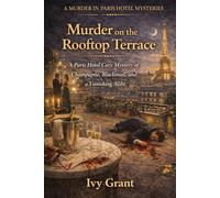 Murder on the Rooftop Terrace: A Paris Hotel Cozy Mystery of Champagne, Blackmail, and a Vanishing Alibi (A MURDER IN PARIS HOTEL MYSTERIES)