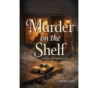 Murder On The Shelf: A Cozy Small-Town Mystery with Bookish Clues, Hidden History, and a Fierce Cat Heroine