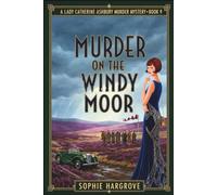 MURDER ON THE WINDY MOOR: A 1920s Historical Cozy Mystery (LADY CATHERINE ASHBURY MURDER MYSTERY SERIES)