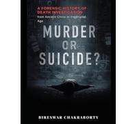 Murder or suicide? A Forensic History of Death Investigation from Ancient China to the Digital Age: A Gripping True Crime Investigation into ... and Suicid (The Silent Evidence Chronicles)
