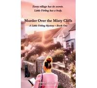 Murder over the Misty Cliffs: A Cozy Mystery: Every village has its secrets. Little Firling has a body.: 1 (A Little Firling Mystery)