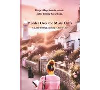 Murder over the Misty Cliffs: Every village has its secrets. Little Firling has a body.: 1 (A Little Firling Mystery)