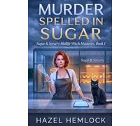 Murder Spelled in Sugar: A Midlife Witch Cozy Mystery with Murder, Magic, and Fresh-Baked Revenge (Sugar & Sorcery Midlife Witch Mysteries Series)