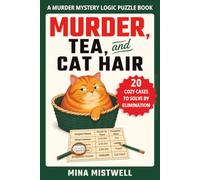 Murder, Tea, and Cat Hair: 20 Cozy Case Files, 4,000+ Suspects, and 20 Killers to Find | Murder Mystery Puzzles for Adults Where You Eliminate Suspects by Name, Time, Location, Item, Color, and More