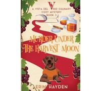 Murder Under the Harvest Moon: A Vista del Vino Culinary Cozy Mystery: 3 (Vista del Vino Mysteries)