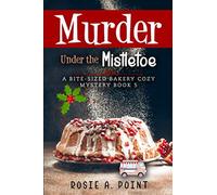Murder Under the Mistletoe (A Bite-sized Bakery Cozy Mystery)