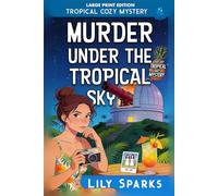 Murder Under The Tropical Sky: LARGE PRINT EDITION (A Chloe Scott Tropical Cozy Mystery LARGE PRINT)