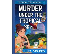 Murder Under The Tropical Sky: Tropical Cozy Mystery (A Chloe Scott Tropical Cozy Mystery)