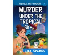 Murder Under The Tropical Sky: Tropical Cozy Mystery (A Chloe Scott Tropical Cozy Mystery)