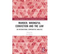 Murder, Wrongful Conviction and the Law: An International Comparative Analysis (Routledge Contemporary Issues in Criminal Justice and Procedure)