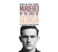 Murdered by the State of Georgia: The Execution of Theodore Coggeshall (Stories of True Crime in the Midwest)